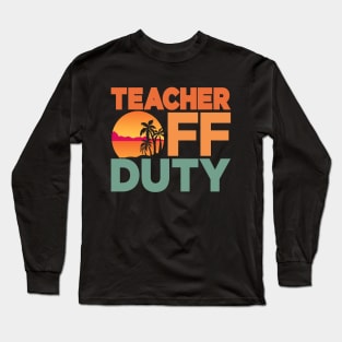 Teacher Off Duty Retro Last Day Of School Teacher Long Sleeve T-Shirt